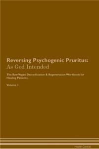 Reversing Psychogenic Pruritus: As God Intended the Raw Vegan Plant-Based Detoxification & Regeneration Workbook for Healing Patients. Volume 1