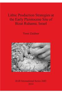 Lithic Production Strategies at the Early Pleistocene Site of Bizat Ruhama, Israel