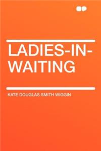 Ladies-In-Waiting