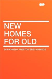 New Homes for Old