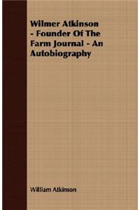 Wilmer Atkinson - Founder of the Farm Journal - An Autobiography