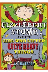 Fizzlebert Stump and the Girl Who Lifted Quite Heavy Things