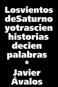 vientos de Saturno y otras cien historias de cien palabras