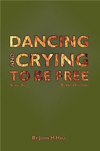 Dancing and Crying to be Free