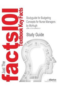 Studyguide for Budgeting Concepts for Nurse Managers by McHugh, ISBN 9781416033417