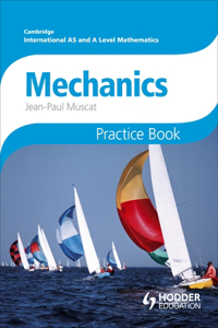 Cambridge International A/AS Mathematics, Mechanics 1 and 2 Practice Book