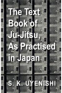 Text-Book of Ju-Jitsu, as Practised in Japan - Being a Simple Treatise on the Japanese Method of Self Defence