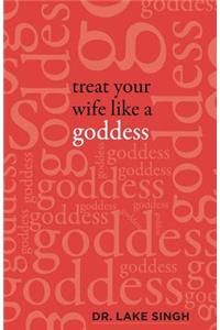 Treat Your Wife Like a Goddess