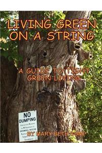 Living Green on a String A Guide to Tight Green Living