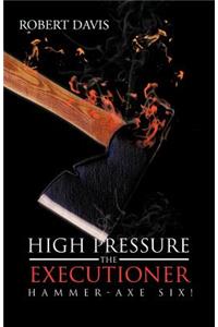 High Pressure the Executioner