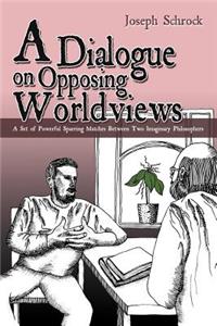Dialogue on Opposing Worldviews