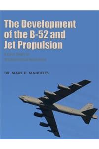 The Development of the B-52 and Jet Propulsion - A Case Study in Organizational Innovation