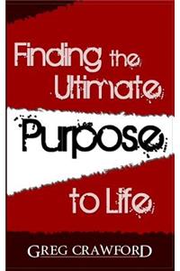 Finding the Ultimate Purpose to Life