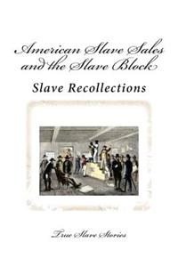 American Slave Sales and the Slave Block: True Stories of American Slavery and Slave Sales