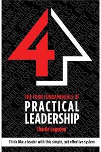 The FOUR Fundamentals of Practical Leadership