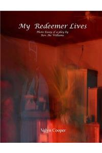 My Redeemer Lives - Photo Essay of a Play by Rev. Ike Williams