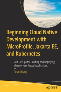 Beginning Cloud Native Development with Microprofile, Jakarta Ee, and Kubernetes