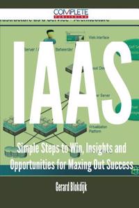 Iaas - Simple Steps to Win, Insights and Opportunities for Maxing Out Success