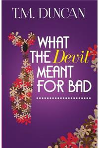 What the Devil Meant for Bad