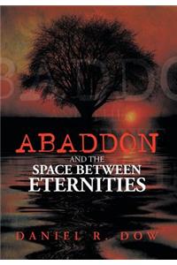 Abaddon and the Space Between Eternities