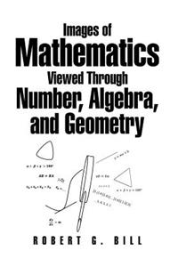 Images of Mathematics Viewed Through Number, Algebra, and Geometry