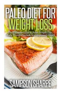 Paleo Diet for Weight Loss: : The Ultimate Guide to Paleo Weight Loss, Body Transformat