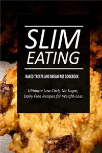 Slim Eating - Baked Treats and Breakfast Cookbook
