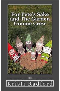 For Pete's Sake and The Garden Gnome Crew