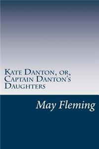 Kate Danton, or, Captain Danton's Daughters