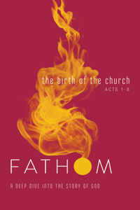 Fathom Bible Studies: The Birth of the Church Student Journal (Luke 24-Acts 8)