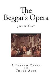 The Beggar's Opera: A Ballad Opera in Three Acts