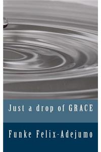 Just a drop of grace