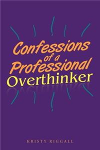 Confessions of a Professional Overthinker