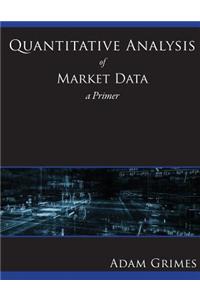Quantitative Analysis of Market Data: A Primer