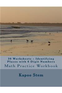 30 Worksheets - Identifying Places with 6 Digit Numbers