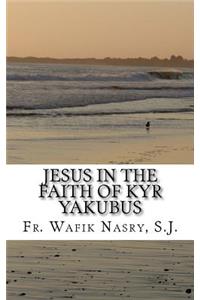 Jesus in the Faith of Kyr Yakubus