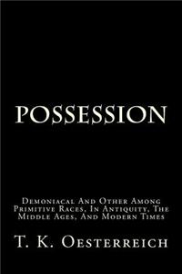 Possession: Demoniacal and Other Among Primitive Races, in Antiquity, the Middle Ages, and Modern Times