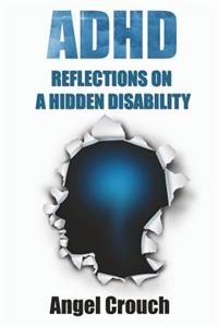 ADHD - Reflections On A Hidden Disability