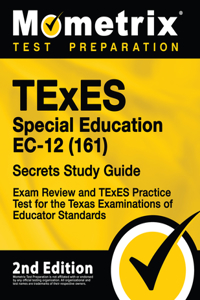 TExES Special Education Ec-12 (161) Secrets Study Guide - Exam Review and TExES Practice Test for the Texas Examinations of Educator Standards