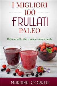 I MIGLIORI 100 FRULLATI Paleo: Ricette che amerai sicuramente