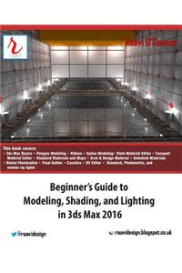 Beginner's Guide to Modeling, Shading, and Lighting in 3ds Max 2016
