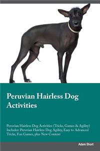 Peruvian Hairless Dog Activities Peruvian Hairless Dog Activities (Tricks, Games & Agility) Includes: Peruvian Hairless Dog Agility, Easy to Advanced Tricks, Fun Games, Plus New Content