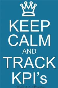 Keep Calm Track KPIs Workbook of Affirmations Keep Calm Track KPIs Workbook of Affirmations