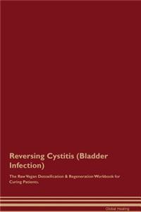 Reversing Cystitis (Bladder Infection) the Raw Vegan Detoxification & Regeneration Workbook for Curing Patients