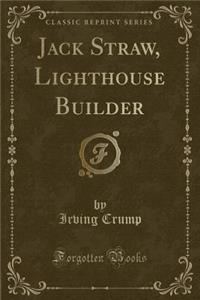 Jack Straw, Lighthouse Builder (Classic Reprint)