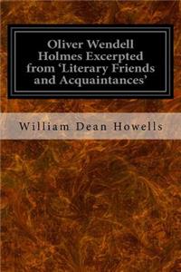 Oliver Wendell Holmes Excerpted from 'Literary Friends and Acquaintances'