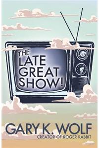 The Late Great Show!