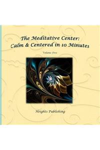 Calm & Centered in 10 Minutes The Meditative Center Volume Five