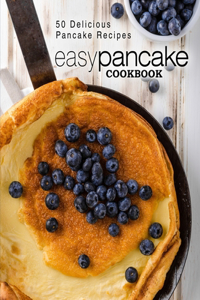 Easy Pancake Cookbook: 50 Delicious Pancake Recipes
