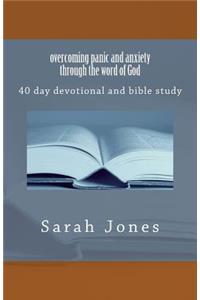 Overcoming Panic and Anxiety Through the Word of God: 40 Day Devotional and Bible Study